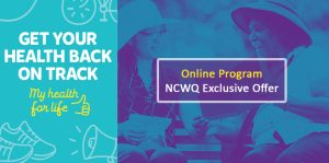 Exclusive offer for NCWQ Members and Affiliate Organisations - My Health For Life Online Program